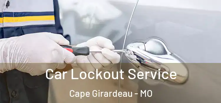 Car Lockout Service Cape Girardeau - MO