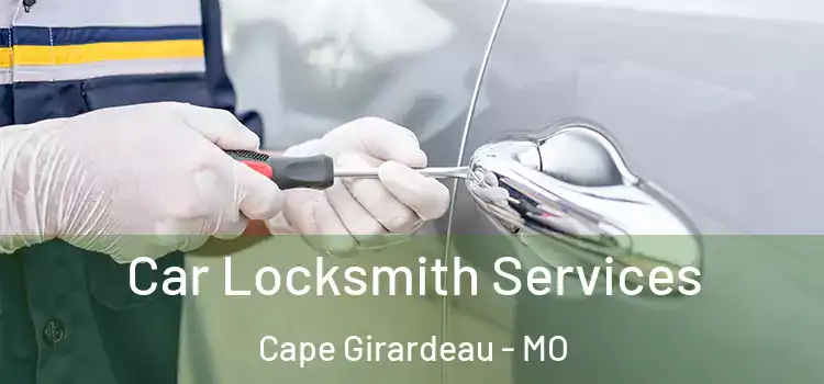 Car Locksmith Services Cape Girardeau - MO