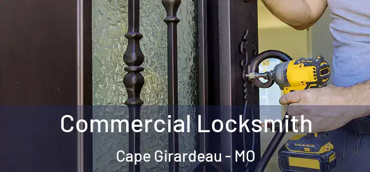 Commercial Locksmith Cape Girardeau - MO