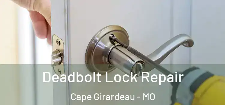 Deadbolt Lock Repair Cape Girardeau - MO