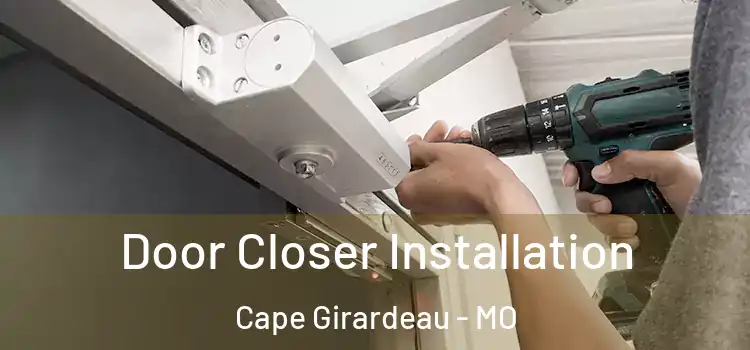 Door Closer Installation Cape Girardeau - MO