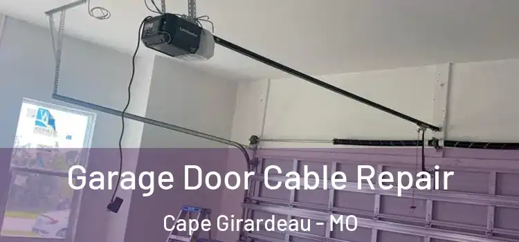  Garage Door Cable Repair Cape Girardeau - MO