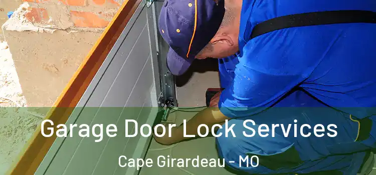 Garage Door Lock Services Cape Girardeau - MO