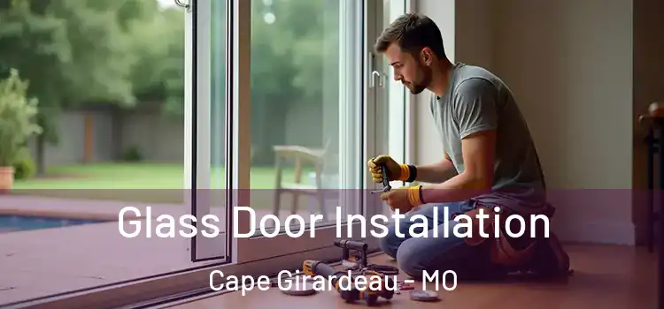 Glass Door Installation Cape Girardeau - MO