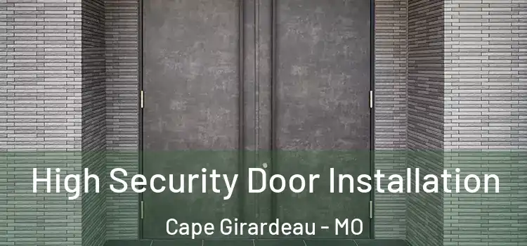 High Security Door Installation Cape Girardeau - MO