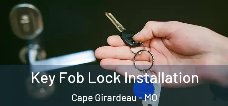  Key Fob Lock Installation Cape Girardeau - MO