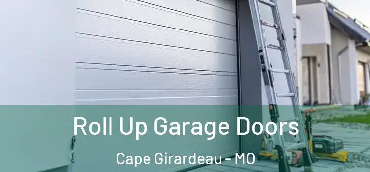  Roll Up Garage Doors Cape Girardeau - MO