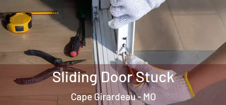 Sliding Door Stuck Cape Girardeau - MO