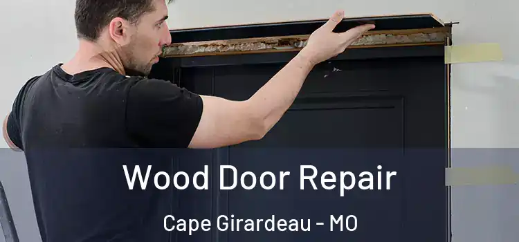 Wood Door Repair Cape Girardeau - MO